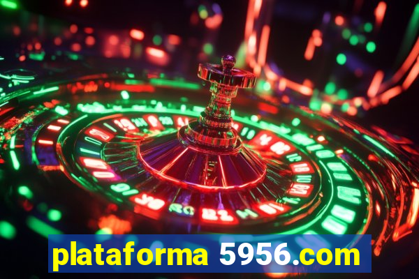 plataforma 5956.com